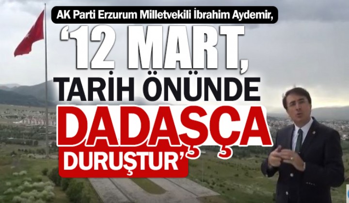 Aydemir: 12 Mart, tarih nnde dadaa durutur
