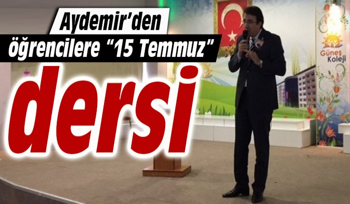 Aydemirden rencilere 15 Temmuz dersi