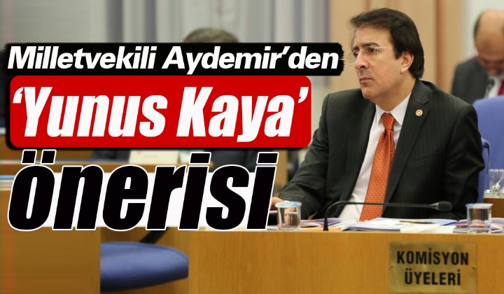 Milletvekili Aydemirden Yunus Kaya  nerisi